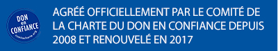 AgrÃ©Ã© officiellement par le ComitÃ© de la Charte du Don en confiance depuis 2008 et renouvelÃ© en 2017