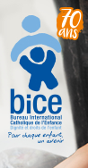 bice - Bureau International Catholique de l'Enfance - DignitÃ© et droits de l'enfant - Pour chaque enfant, un avenir