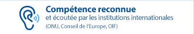 reconnue et Ã©coutÃ©e par les institutions internationales (ONU, Conseil de lâEurope, OIF)