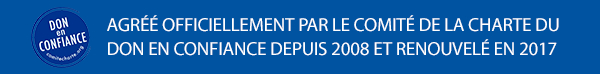 AgrÃ©Ã© officiellement par le ComitÃ© de la Charte du Don en confiance depuis 2008 et renouvelÃ© en 2017